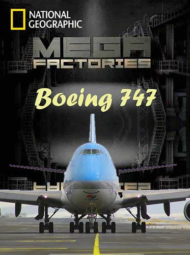 Мегазаводы. Боинг-747 / Megafactories. Boeing-747 (2012)